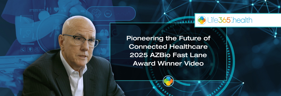 Life365 | Pioneering the Future of Connected Healthcare | AZBio Fast Lane Award Winner Video